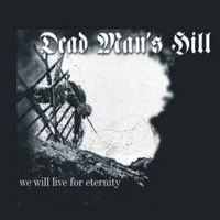 dead man's hill - we will live for eternity